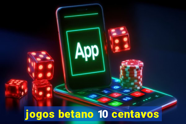 jogos betano 10 centavos